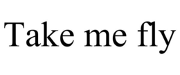 TAKE ME FLY trademark