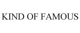 KIND OF FAMOUS trademark