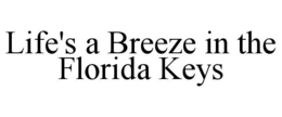 LIFE'S A BREEZE IN THE FLORIDA KEYS trademark