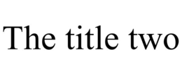 THE TITLE TWO trademark