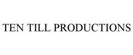 TEN TILL PRODUCTIONS trademark