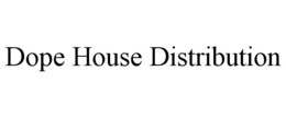 DOPE HOUSE DISTRIBUTION trademark