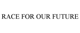 RACE FOR OUR FUTURE trademark