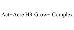 ACT+ACRE H3-GROW+ COMPLEX trademark