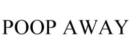 POOP AWAY trademark