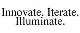 INNOVATE. ITERATE. ILLUMINATE. trademark
