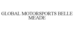 GLOBAL MOTORSPORTS BELLE MEADE trademark