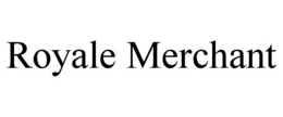 ROYALE MERCHANT trademark
