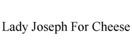LADY JOSEPH FOR CHEESE trademark
