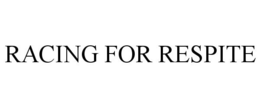 RACING FOR RESPITE trademark