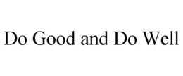 DO GOOD AND DO WELL trademark