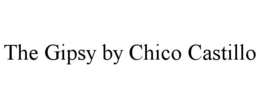 THE GIPSY BY CHICO CASTILLO trademark