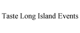 TASTE LONG ISLAND EVENTS trademark