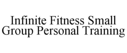 INFINITE FITNESS SMALL GROUP PERSONAL TRAINING trademark