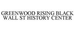 GREENWOOD RISING BLACK WALL ST HISTORY CENTER trademark