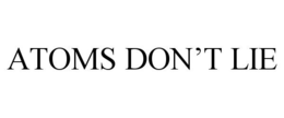 ATOMS DON'T LIE trademark