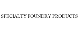 SPECIALTY FOUNDRY PRODUCTS trademark