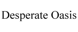 DESPERATE OASIS trademark