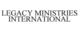 LEGACY MINISTRIES INTERNATIONAL trademark