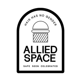 HAIR HAS NO GENDER ALLIED SPACE SAFE SEEN CELEBRATED trademark