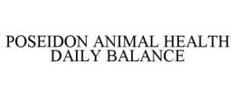 POSEIDON ANIMAL HEALTH DAILY BALANCE trademark