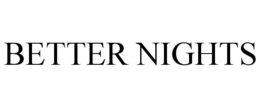 BETTER NIGHTS trademark
