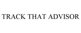 TRACK THAT ADVISOR trademark