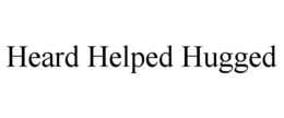 HEARD HELPED HUGGED trademark