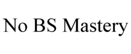 NO BS MASTERY trademark