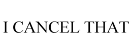 I CANCEL THAT trademark