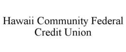 HAWAII COMMUNITY FEDERAL CREDIT UNION trademark