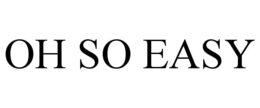 OH SO EASY trademark