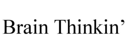 BRAIN THINKIN' trademark