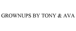 GROWNUPS BY TONY & AVA trademark