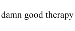 DAMN GOOD THERAPY trademark