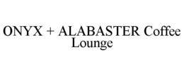 ONYX + ALABASTER COFFEE LOUNGE trademark