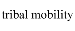 TRIBAL MOBILITY trademark