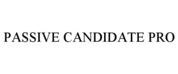 PASSIVE CANDIDATE PRO trademark