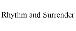 RHYTHM AND SURRENDER trademark