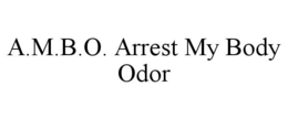 A.M.B.O. ARREST MY BODY ODOR trademark