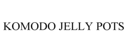 KOMODO JELLY POTS trademark