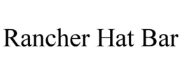 RANCHER HAT BAR trademark