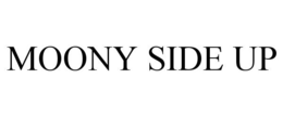 MOONY SIDE UP trademark