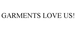 GARMENTS LOVE US! trademark