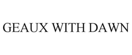 GEAUX WITH DAWN trademark