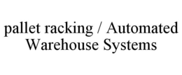 PALLET RACKING / AUTOMATED WAREHOUSE SYSTEMS trademark