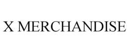 X MERCHANDISE trademark