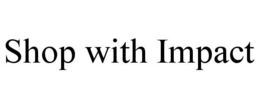 SHOP WITH IMPACT trademark