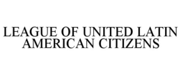 LEAGUE OF UNITED LATIN AMERICAN CITIZENS trademark