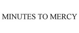 MINUTES TO MERCY trademark
